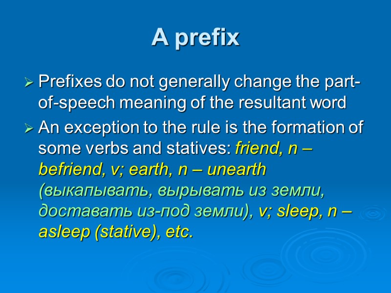 A prefix Prefixes do not generally change the part-of-speech meaning of the resultant word